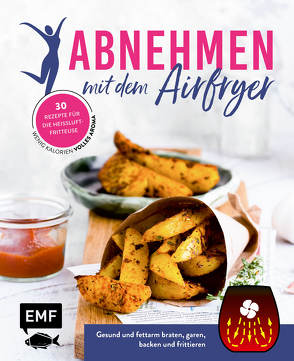 Abnehmen mit dem Airfryer – 30 Rezepte für die Heißluftfritteuse von Daniels,  Sabrina Sue, Donhauser,  Rose Marie, Dusy,  Tanja, Häde,  Jonathan, Iburg,  Anne, Javurek,  Stefanie, Kotaska,  Mario, Lerchenmüller,  Jessica, Panzer,  Maria, Pfannebecker,  Inga, Wiedemann,  Christina