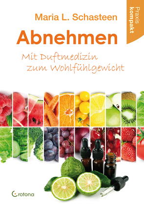 Abnehmen – Mit Duftmedizin zum Wohlfühlgewicht von Schasteen,  Maria L.