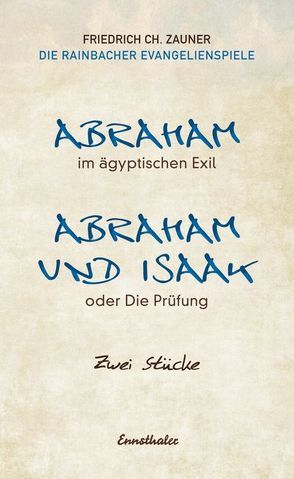 Abraham im ägyptischen Exil /Abraham und Isaak oder die Prüfung von Zauner,  Friedrich Ch.