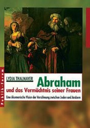 Abraham und das Vermächtnis seiner Frauen von Thalmayer,  Lydia