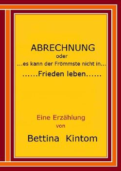 Abrechnung oder es kann der Frömmste nicht in Frieden leben von Kintom,  Bettina