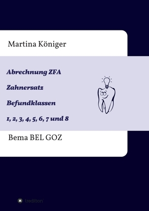 Abrechnung ZFA Zahnersatz Befundklassen 1 bis 8 von Königer,  Martina