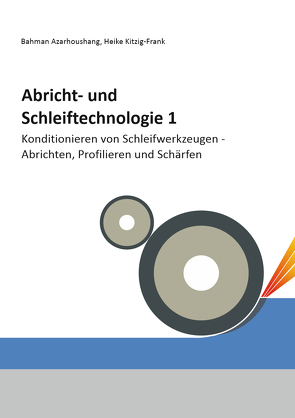 Abricht- und Schleiftechnologie 1 von Azarhoushang,  Bahman, Kitzig-Frank,  Heike