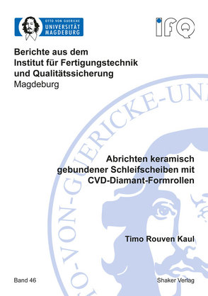 Abrichten keramisch gebundener Schleifscheiben mit CVD-Diamant-Formrollen von Kaul,  Timo Rouven