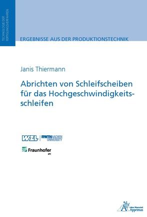 Abrichten von Schleifscheiben für das Hochgeschwindigkeitsschleifen von Thiermann,  Janis