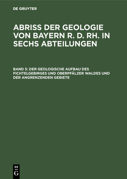 Abriß der Geologie von Bayern r. d. Rh. in sechs Abteilungen / Der geologische Aufbau des Fichtelgebirges und Oberpfälzer Waldes und der angrenzenden Gebiete von Laubmann,  Heinrich, Reuter,  Lothar, Wurm,  Adolf