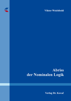 Abriss der Nominalen Logik von Weichbold,  Viktor