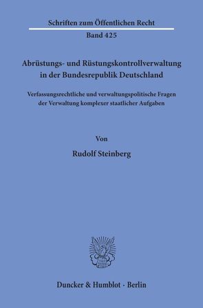 Abrüstungs- und Rüstungskontrollverwaltung in der Bundesrepublik Deutschland. von Steinberg,  Rudolf