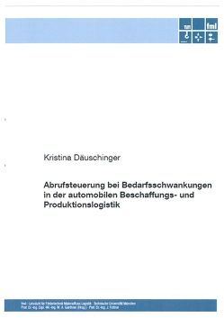 Abrufsteuerung bei Bedarfsschwankungen in der automobilen Beschaffungs- und Produktionslogistik von Däuschinger,  Kristina