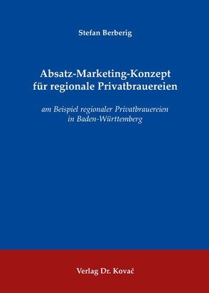 Absatz-Marketing-Konzept für regionale Privatbrauereien von Berberig,  Stefan