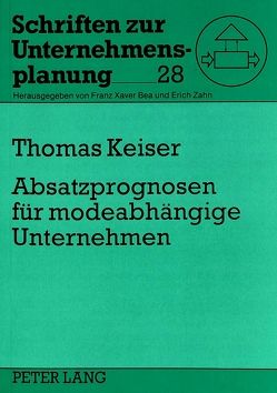 Absatzprognosen für modeabhängige Unternehmen von Keiser,  Thomas