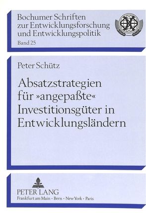 Absatzstrategien für «angepaßte» Investitionsgüter in Entwicklungsländern von Schütz,  Peter