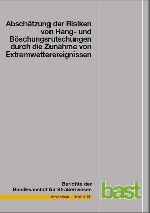 Abschätzung der Risiken von Hang- und Böschungsrutschungen durch die Zunahme von Extremwetterereignissen von Christine,  Kumerics, Edmund,  Krauter, Johannes,  Feuerbach, Manuel,  Lauterbach