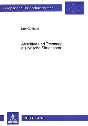 Abschied und Trennung als lyrische Situationen von Gotthard,  Karl