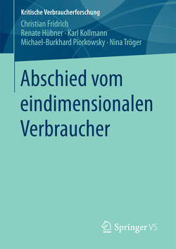 Abschied vom eindimensionalen Verbraucher von Fridrich,  Christian, Hübner,  Renate, Kollmann,  Karl, Piorkowsky,  Michael-Burkhard, Tröger,  Nina