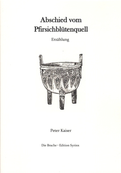 Abschied vom Pfirsichblütenquell von Kaiser,  Peter