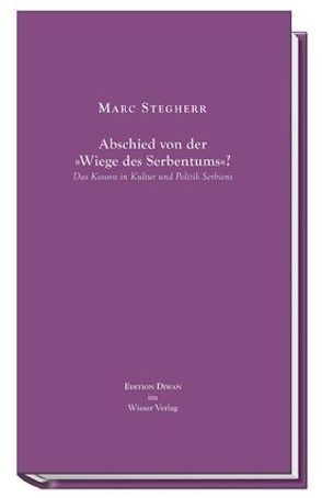 Abschied von der „Wiege des Serbentums“? von Stegherr,  Marc