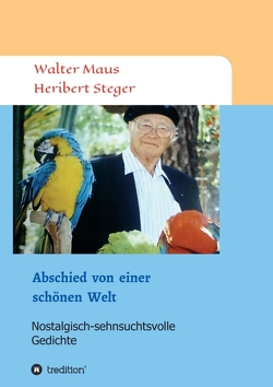 Abschied von einer schönen Welt von Maus,  Walter, Steger,  Heribert