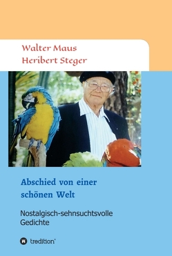 Abschied von einer schönen Welt von Maus,  Walter, Steger,  Heribert