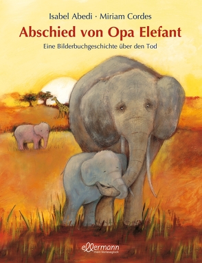 Abschied von Opa Elefant von Abedi,  Isabel, Cordes,  Miriam