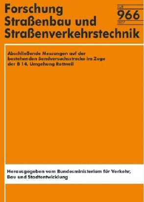 Abschließende Messungen auf der bestehenden Sandversuchsstrecke im Zuge der B 14, Umgehung Rottweil von Jumpertz,  M, Schellenberg,  P, Schneider,  M.