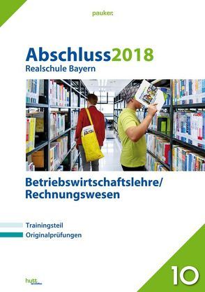 Abschluss 2018 – Realschule Bayern Betriebswirtschaftslehre/Rechnungswesen