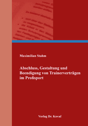 Abschluss, Gestaltung und Beendigung von Trainerverträgen im Profisport von Stahm,  Maximilian