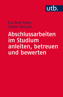 Abschlussarbeiten im Studium anleiten, betreuen und bewerten von Buff Keller,  Eva, Jörissen,  Stefan