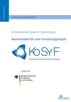 Abschlussbericht zum Forschungsprojekt KoSyF – Kollaborativ Synchronisierte Fertigung von Brecher,  Christian, Schmitt,  Robert H