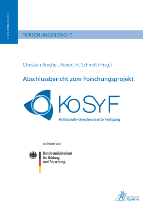 Abschlussbericht zum Forschungsprojekt KoSyF – Kollaborativ Synchronisierte Fertigung von Brecher,  Christian, Schmitt,  Robert H