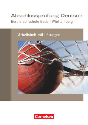 Abschlussprüfung Deutsch – Berufsfachschule Baden-Württemberg von Bach,  Michael, Ruoß,  Rainer, Schulz-Hamann,  Martina, Sciarabba,  Claudia, Sieber,  Bettina