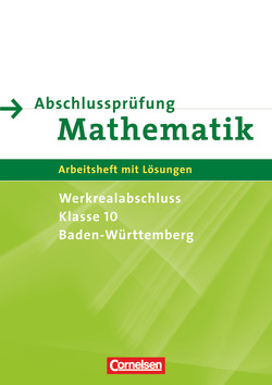 Abschlussprüfung Mathematik – Baden-Württemberg – Werkrealschule/Hauptschule – 10. Schuljahr von Bamberg,  Rainer, de Jong,  Klaus, Knospe,  Ines, Lorenz,  Jutta, Rohde,  Manuela, Roscher,  Marion, Rübesamen,  Hans-Ulrich, Stolpe,  Andrea