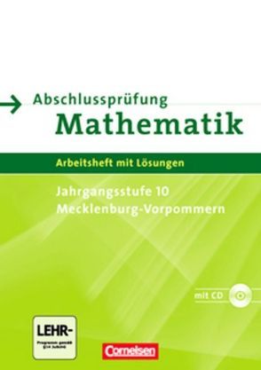 Abschlussprüfung Mathematik – Sekundarstufe I – Mecklenburg-Vorpommern / Arbeitsheft mit eingelegten Lösungen und CD-ROM von Knospe,  Ines, Lorenz,  Jutta, Rohde,  Manuela, Roscher,  Marion, Rübesamen,  Hans-Ulrich, Schmidt,  Stefan, Stolpe,  Andrea