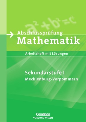 Abschlussprüfung Mathematik – Sekundarstufe I – Mecklenburg-Vorpommern (Bisherige Ausgabe) / Arbeitsheft mit eingelegten Lösungen von Lorenz,  Jutta, Rohde,  Manuela, Roscher,  Marion, Rübesamen,  Hans-Ulrich, Stolpe,  Andrea, Theuner,  Christian