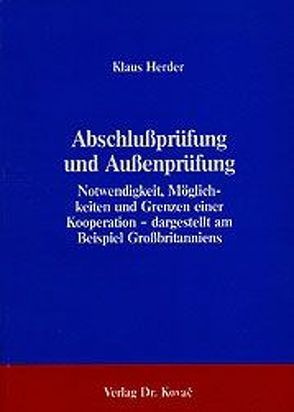 Abschlussprüfung und Aussenprüfung – Notwendigkeit, Möglichkeiten und Grenzen einer Kooperation – dargestellt am Beispiel Grossbritanniens von Herder,  Klaus