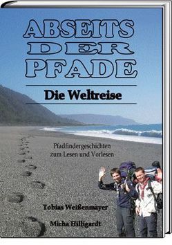 Abseits der Pfade – Die Weltreise von Hilligardt,  Micha, Weißenmayer,  Tobias