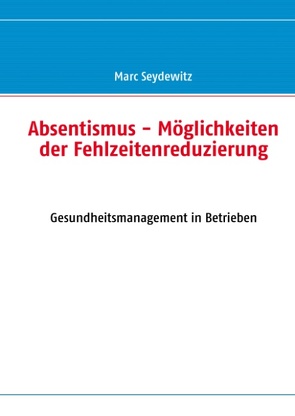 Absentismus – Möglichkeiten der Fehlzeitenreduzierung von Seydewitz,  Marc