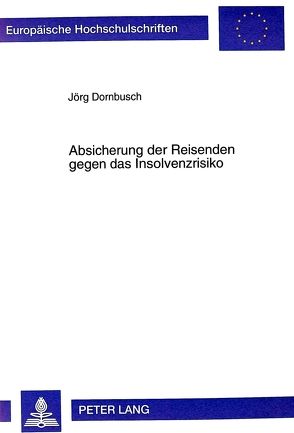 Absicherung der Reisenden gegen das Insolvenzrisiko von Dornbusch,  Jörg