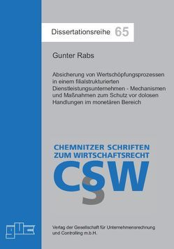 Absicherung von Wertschöpfungsprozessen in einem filialstrukturierten Dienstleistungsunternehmen – Mechanismen und Maßnahmen zum Schutz vor dolosen Handlungen im monetären Bereich von Rabs,  Gunter