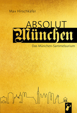 Absolut München von Hirschkäfer,  Max