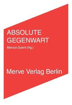 ABSOLUTE GEGENWART von Berardi,  Franco, Bindernagel,  Jeanne, Fisher,  Mark, Garcia Düttmann,  Alexander, Heidenreich,  Ralph, Heidenreich,  Stefan, Hirsch,  Michael, Petzold,  Hannes-Caspar, Quent,  Marcus, Stakemeier,  Kerstin, Steinweg,  Marcus, Völker,  Jan, Wehren,  Michael