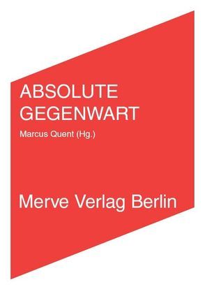 ABSOLUTE GEGENWART von Berardi,  Franco, Bindernagel,  Jeanne, Fisher,  Mark, Garcia Düttmann,  Alexander, Heidenreich,  Ralph, Heidenreich,  Stefan, Hirsch,  Michael, Petzold,  Hannes-Caspar, Quent,  Marcus, Stakemeier,  Kerstin, Steinweg,  Marcus, Völker,  Jan, Wehren,  Michael