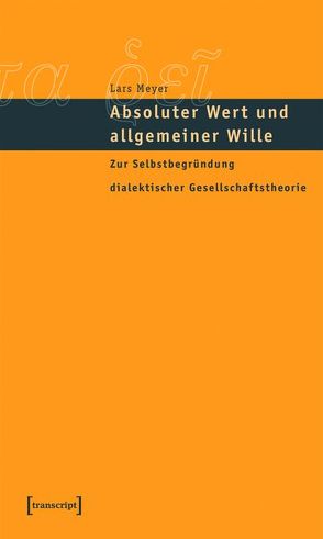 Absoluter Wert und allgemeiner Wille von Meyer,  Lars