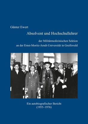 Absolvent und Hochschullehrer der Militärmedizinischen Sektion an der Ernst-Moritz-Arndt-Universität in Greifswald von Ewert,  Günter