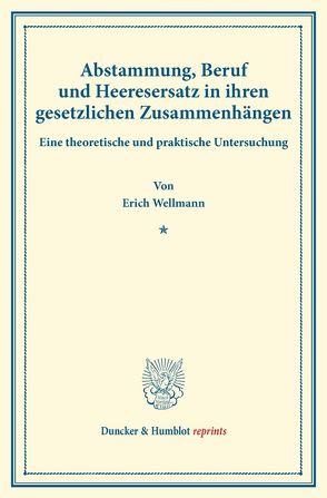 Abstammung, Beruf und Heeresersatz in ihren gesetzlichen Zusammenhängen. von Wellmann,  Erich