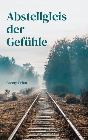 Abstellgleis der Gefühle von Celan,  Conny