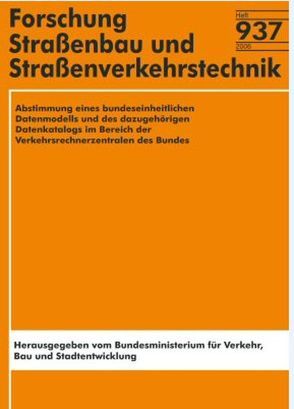 Abstimmung eines bundeseinheitlichen Datenmodells und des dazugehörigen Datenkatalogs im Bereich der Verkehrsrechnerzentralen des Bundes von Fischer,  M., Glatz,  M, Leichter,  K