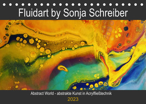 Abstract World – abstrakte Kunst in Acrylfließtechnik (Tischkalender 2023 DIN A5 quer) von Schreiber,  Sonja