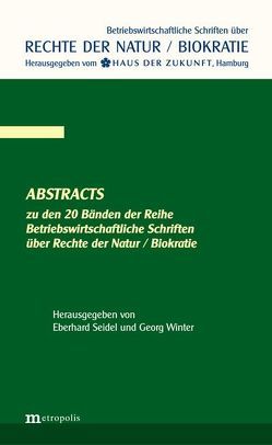 Abstracts zu den 20 Bänden der Reihe Betriebswirtschaftliche Schriften über die Rechte der Natur / Biokratie von Seidel,  Eberhard, Winter,  Georg