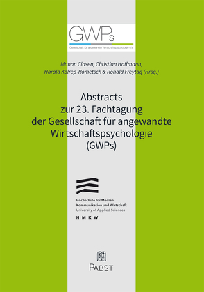 Abstracts zur 23. Fachtagung der Gesellschaft für angewandte Wirtschaftspsychologie (GWPs) von Clasen,  Manon, Freytag,  Ronald, Hoffmann,  Christian, Kolrep-Rometsch,  Harald